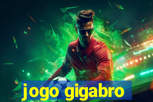 jogo gigabro